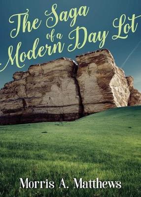The Saga of a Modern Day Lot by Morris a Matthews image