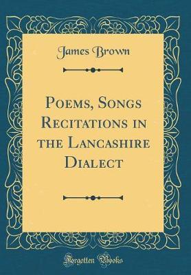 Poems, Songs Recitations in the Lancashire Dialect (Classic Reprint) by James, Brown image