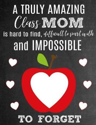A Truly Amazing Class Mom Is Hard To Find, Difficult To Part With And Impossible To Forget by Sentiments Studios image