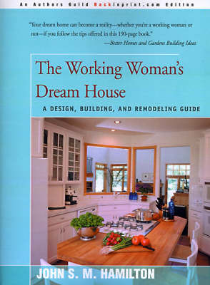 The Working Woman's Dream House: A Design, Building, and Remodeling Guide by John S.M. Hamilton image