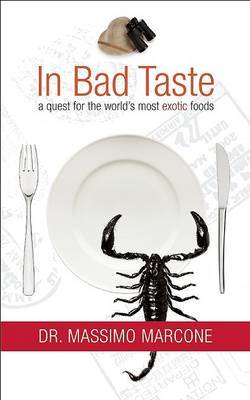 In Bad Taste: A Quest for the World's Most Exotic Foods by Massimo Marcone image