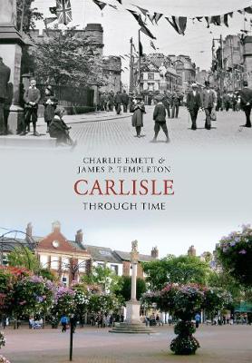 Carlisle Through Time by Charlie Emett