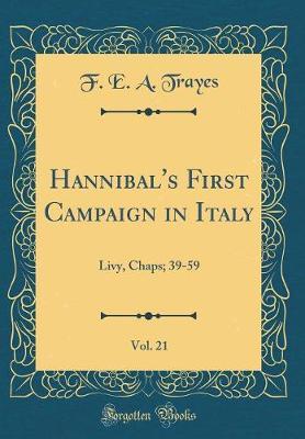 Hannibal's First Campaign in Italy, Vol. 21 by F E a Trayes image