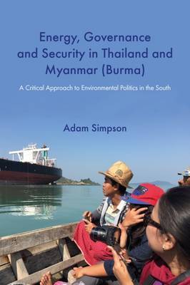 Energy, Governance and Security in Thailand and Myanmar (Burma): A Critical Approach to Environmental Politics in the South by Adam Simpson image
