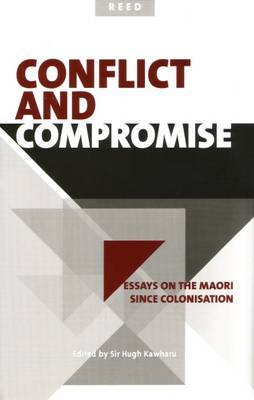 Conflict and Compromise: Essays on the Maori Since Colonisation image