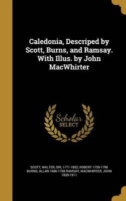 Caledonia, Descriped by Scott, Burns, and Ramsay. with Illus. by John Macwhirter by Robert 1759-1796 Burns image