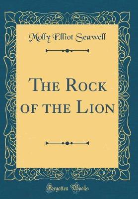 The Rock of the Lion (Classic Reprint) by Molly Elliot Seawell image