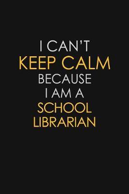 I Can't Keep Calm Because I Am A School Librarian by Blue Stone Publishers image