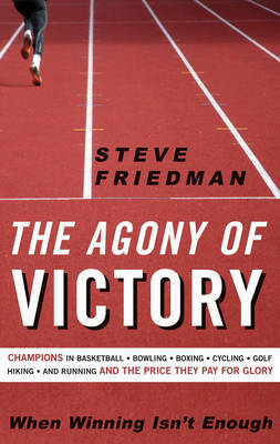 The Agony of Victory: When Winning Isn't Enough on Paperback by Steve Friedman