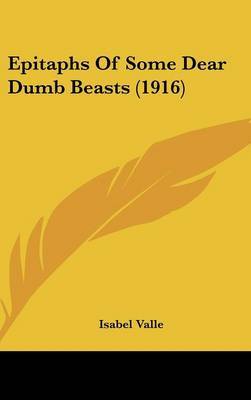 Epitaphs of Some Dear Dumb Beasts (1916) by Isabel Valle image