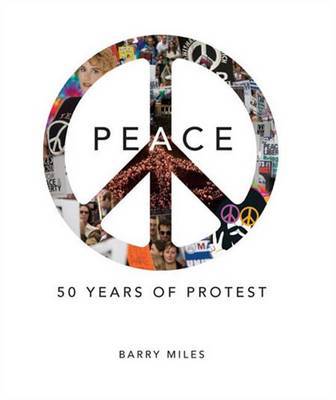 Peace: 50 Years of Protest on Paperback by Barry Miles