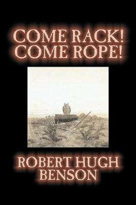 Come Rack! Come Rope! by Robert , Hugh Benson image