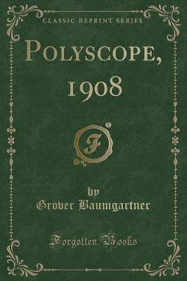 Polyscope, 1908 (Classic Reprint) by Grover Baumgartner image