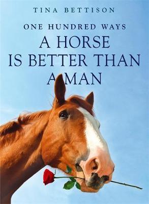 100 Ways a Horse is Better than a Man by Tina Bettison image