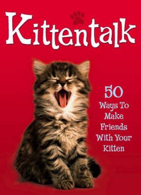 Pet Talk: Kittentalk: 50 Ways To Make Friends With Your Kitten image