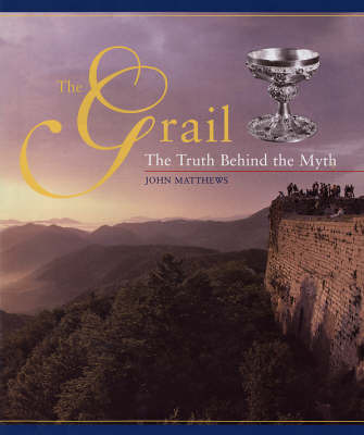 The Grail: The Truth Behind the Myth on Hardback by John Matthews