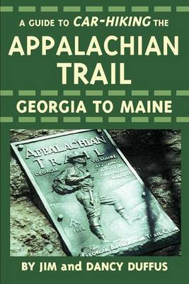 A Guide to Car-Hiking The Appalachian Trail by James C. Duffus