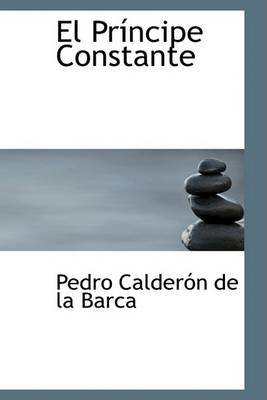 El Principe Constante on Hardback by Pedro Calderon de la Barca