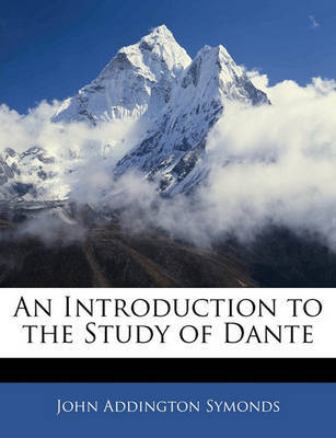 An Introduction to the Study of Dante on Paperback by John Addington Symonds