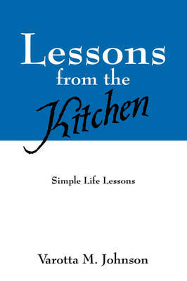 Lessons from the Kitchen: Simple Life Lessons by Varotta M Johnson image