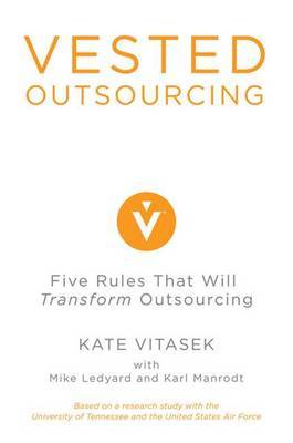 Vested Outsourcing: Five Rules That Will Transform Outsourcing on Hardback by Kate Vitasek