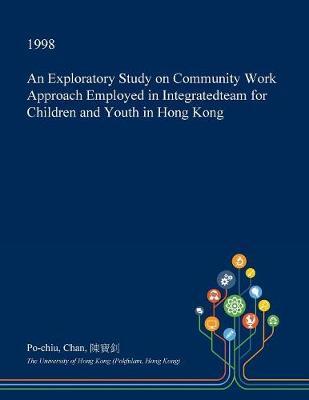 An Exploratory Study on Community Work Approach Employed in Integratedteam for Children and Youth in Hong Kong by Po-Chiu Chan image