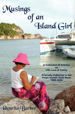 Musings of an Island Girl: A Collection of Articles on Life, Love and Family Originally Published in the Virgin Islands Daily News 1999-2006 by Henrita Barber image