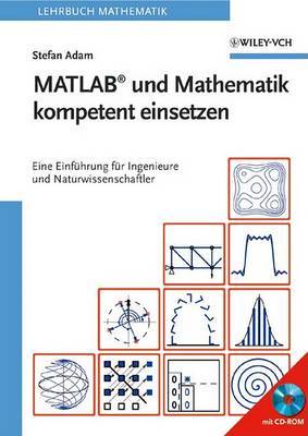 MATLAB Und Mathematik Kompetent Einsetzen: Eine Einfuhrung Fur Ingenieure Und Naturwissenschaftler by Stefan Rudolf Alfred Adam image