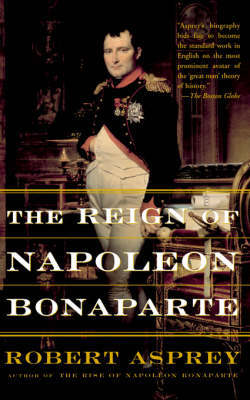The Reign Of Napoleon Bonaparte by Robert B Asprey image