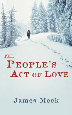 The People's Act Of Love on Hardback by James Meek