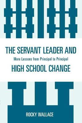 The Servant Leader and High School Change by Rocky Wallace