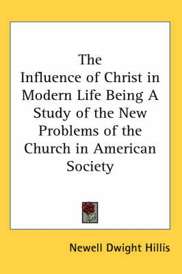 Influence of Christ in Modern Life Being A Study of the New Problems of the Church in American Society image