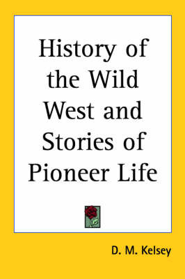 History of the Wild West and Stories of Pioneer Life by D.M. Kelsey image