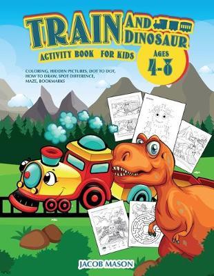 Train And Dinosaur Activity Book For Kids Ages 4-8 by Jacob Mason image