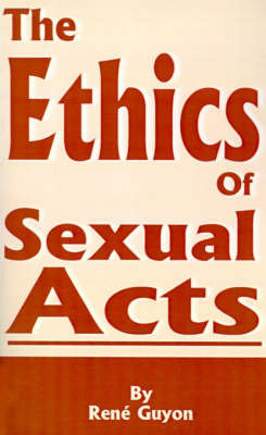 The Ethics of Sexual Acts on Paperback by Rene Guyon