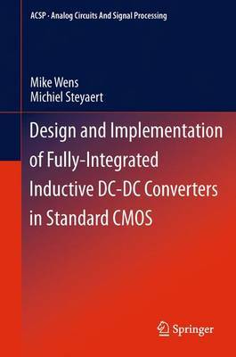 Design and Implementation of Fully-Integrated Inductive DC-DC Converters in Standard CMOS by Mike Wens