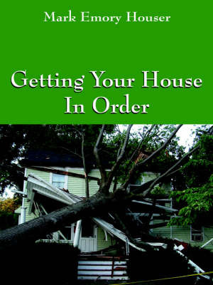 Getting Your House In Order by Mark, Emory Houser