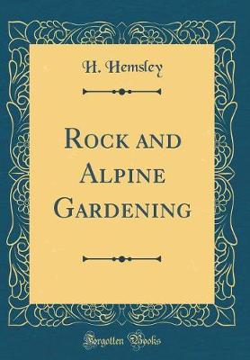Rock and Alpine Gardening (Classic Reprint) by H Hemsley image