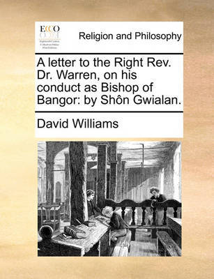 A Letter to the Right Rev. Dr. Warren, on His Conduct as Bishop of Bangor by David Williams image