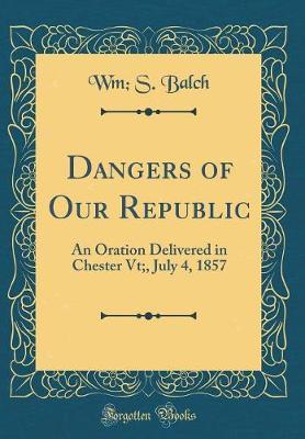 Dangers of Our Republic by Wm S Balch image