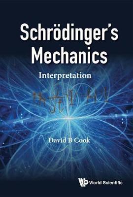 Schrodinger's Mechanics: Interpretation by David B Cook image