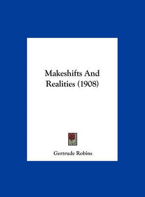 Makeshifts and Realities (1908) on Hardback by Gertrude Robins