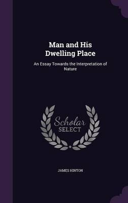 Man and His Dwelling Place on Hardback by James Hinton