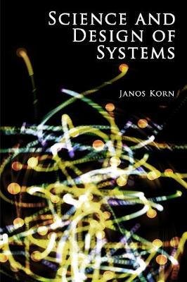 Science and Design of Systems by Janos Korn image