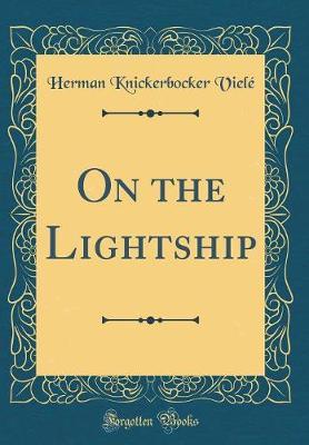 On the Lightship (Classic Reprint) by Herman Knickerbocker Viele image