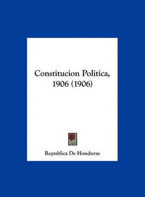 Constitucion Politica, 1906 (1906) by De Honduras Republica De Honduras image