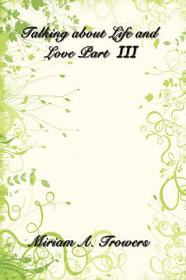 Talking about Life and Love Part III by Miriam A. Trowers image