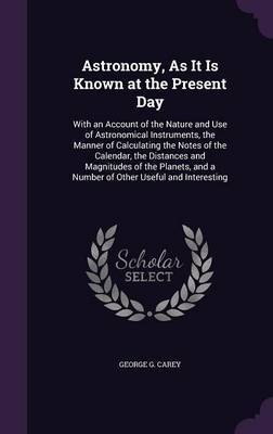 Astronomy, as It Is Known at the Present Day by George G Carey image