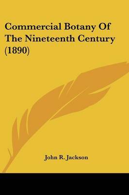 Commercial Botany of the Nineteenth Century (1890) by John R. Jackson image