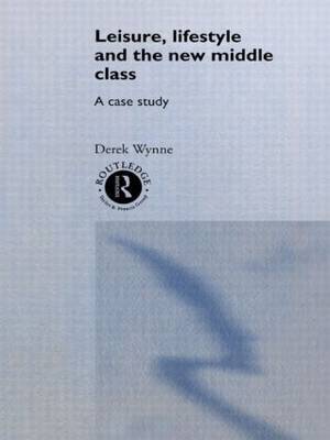 Leisure, Lifestyle and the New Middle Class by Derek Wynne image